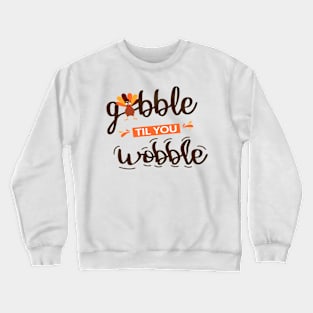 Gobble Til You Wobble  Thanksgiving  Funny Turkey Crewneck Sweatshirt